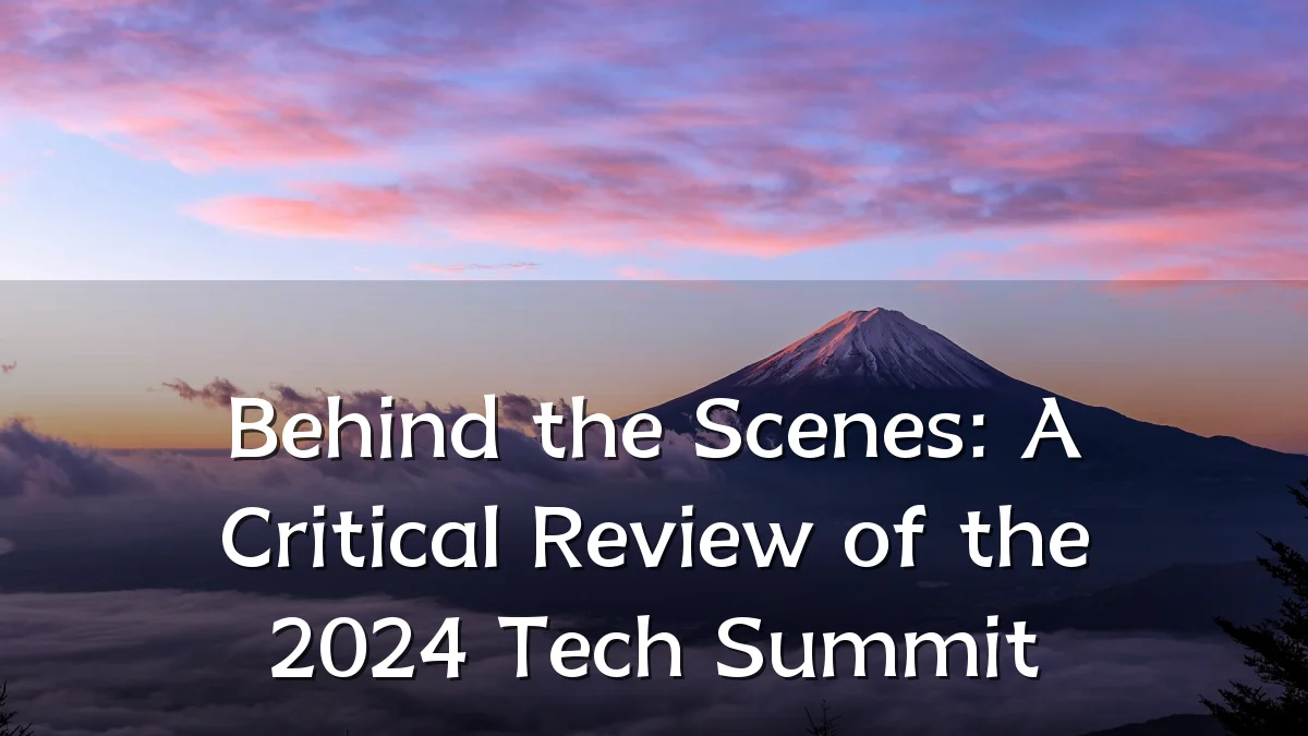 Behind the Scenes: A Critical Review of the 2024 Tech Summit