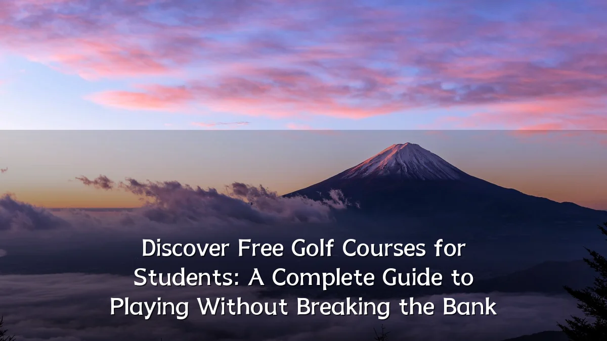 Discover Free Golf Courses for Students: A Complete Guide to Playing Without Breaking the Bank
