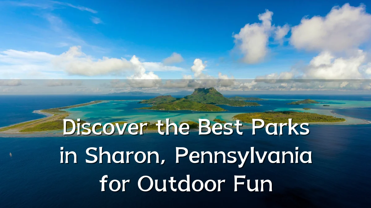 Discover the Best Parks in Sharon, Pennsylvania for Outdoor Fun