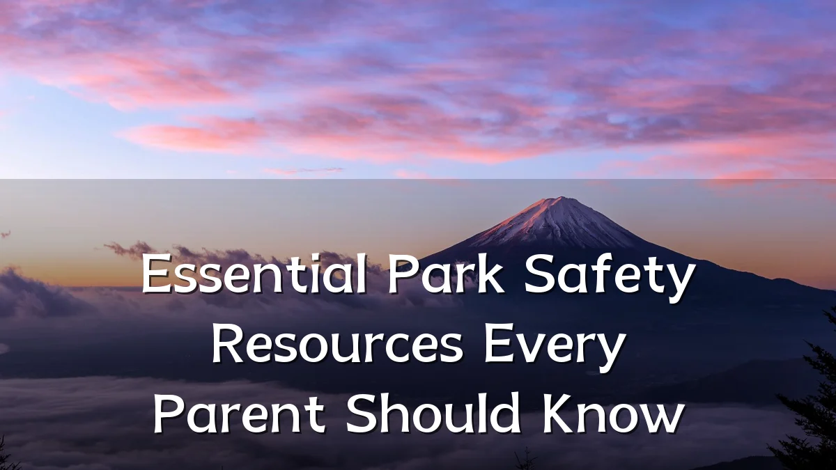 Essential Park Safety Resources Every Parent Should Know