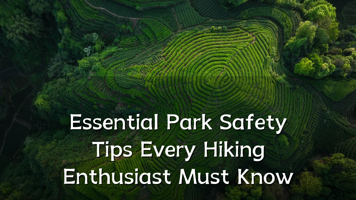 Essential Park Safety Tips Every Hiking Enthusiast Must Know