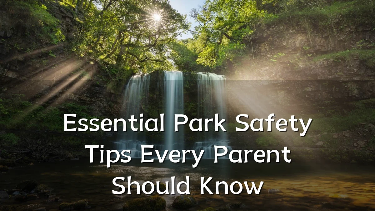 Essential Park Safety Tips Every Parent Should Know