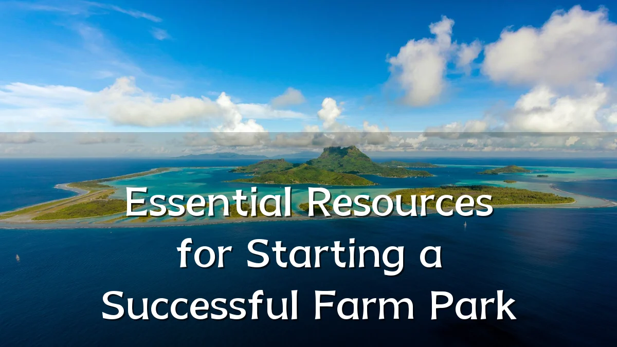 Essential Resources for Starting a Successful Farm Park