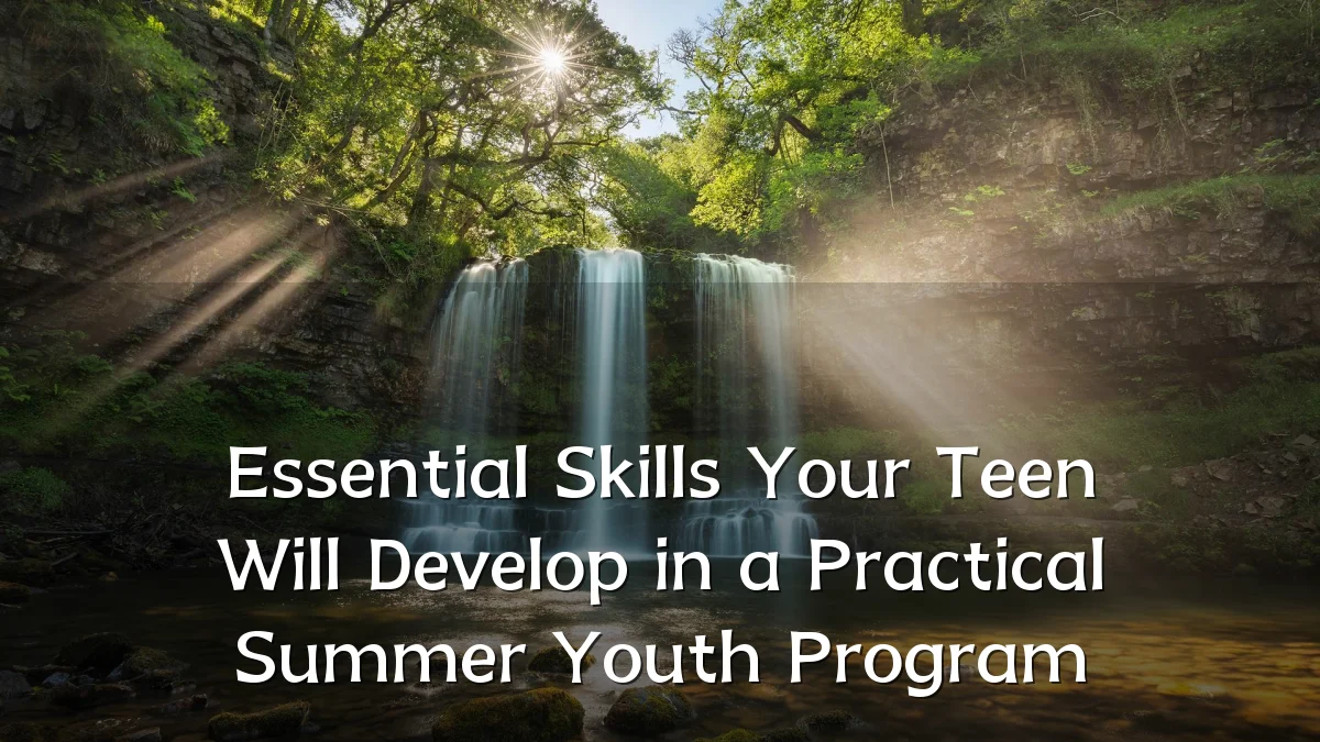 Essential Skills Your Teen Will Develop in a Practical Summer Youth Program