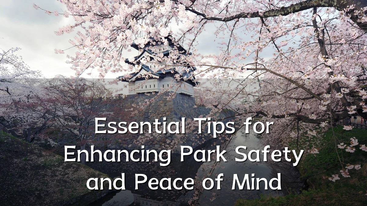 Essential Tips for Enhancing Park Safety and Peace of Mind