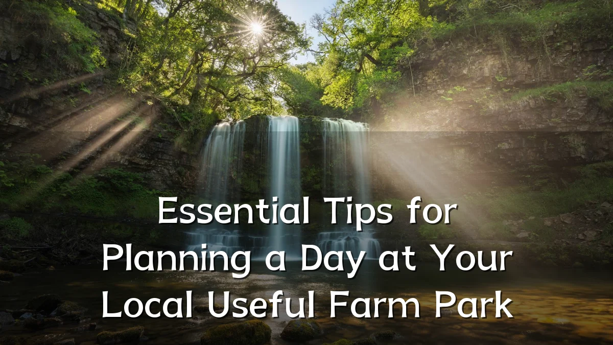 Essential Tips for Planning a Day at Your Local Useful Farm Park
