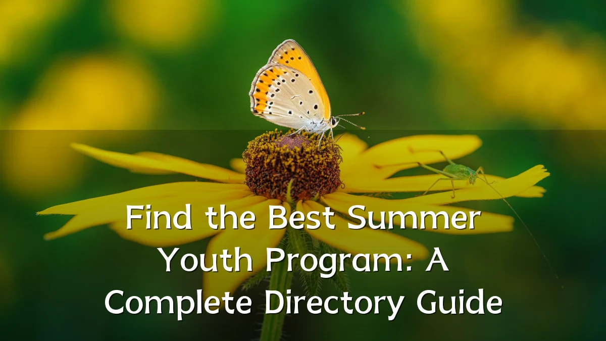Find the Best Summer Youth Program: A Complete Directory Guide