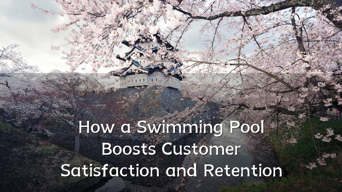 How a Swimming Pool Boosts Customer Satisfaction and Retention