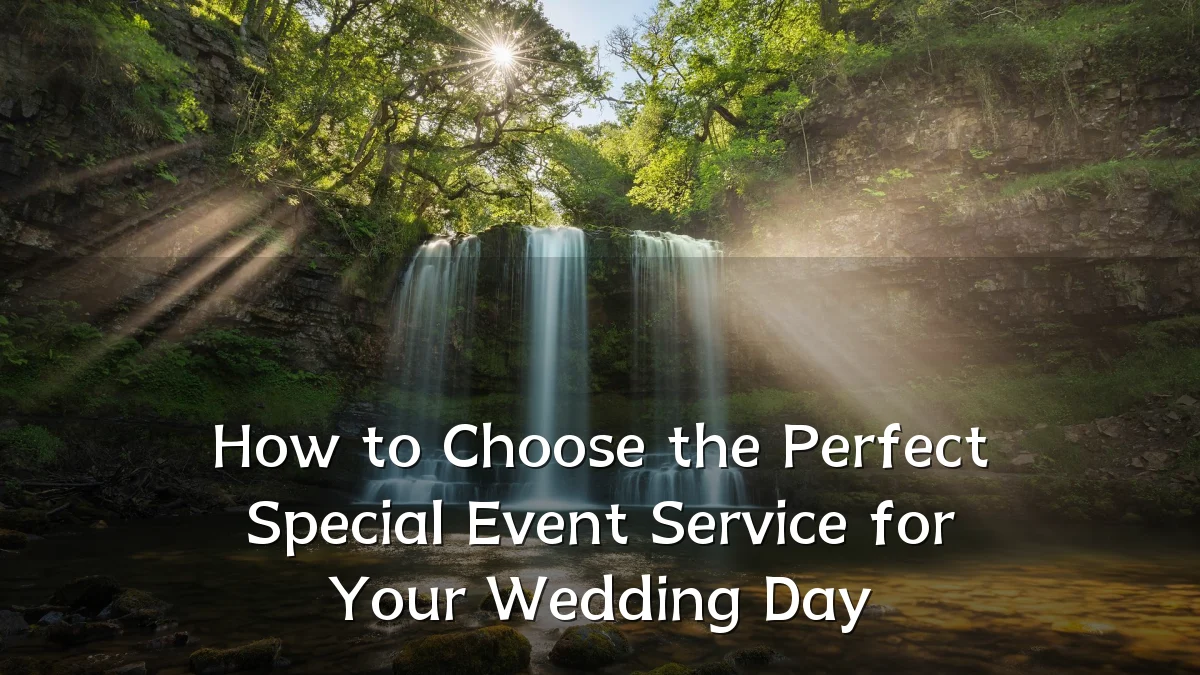 How to Choose the Perfect Special Event Service for Your Wedding Day