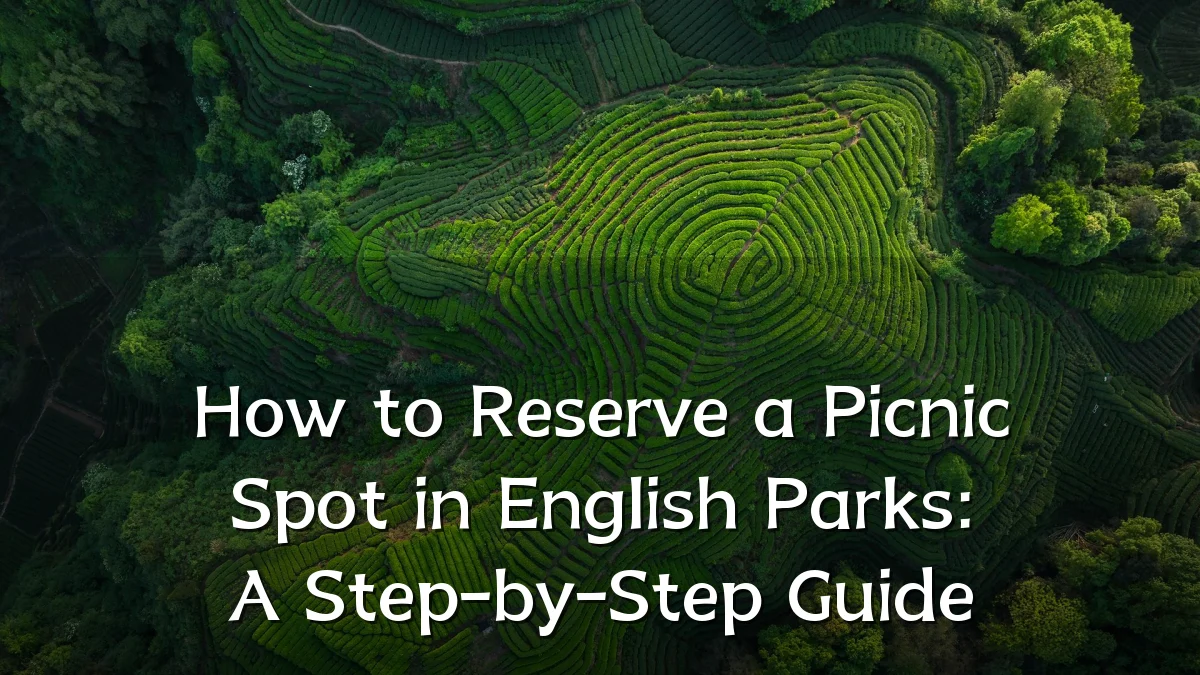 How to Reserve a Picnic Spot in English Parks: A Step-by-Step Guide