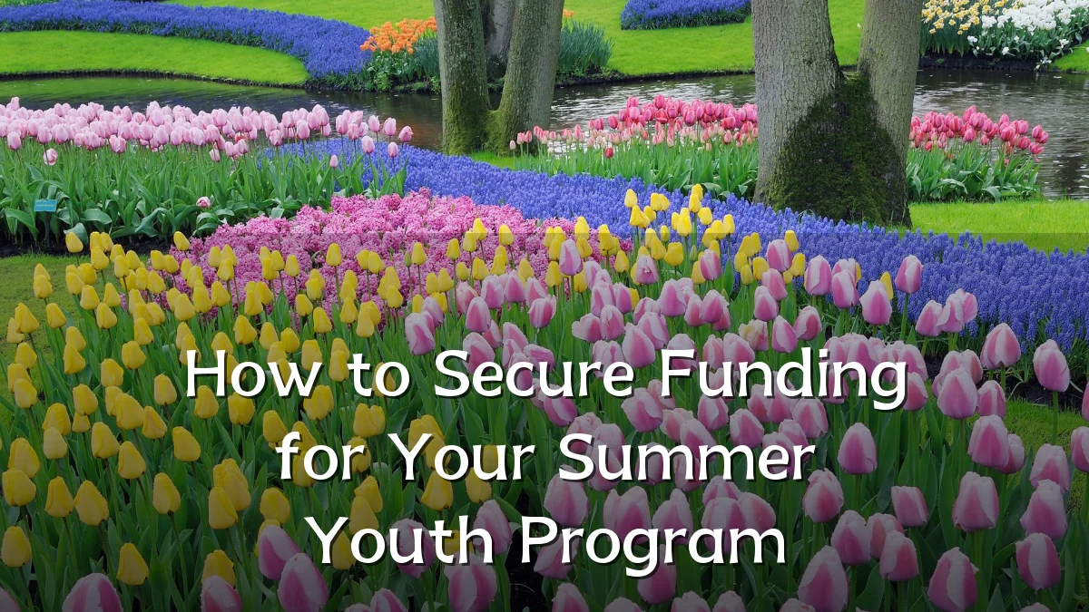 How to Secure Funding for Your Summer Youth Program
