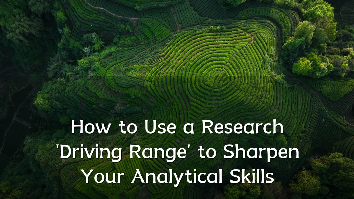 How to Use a Research 'Driving Range' to Sharpen Your Analytical Skills
