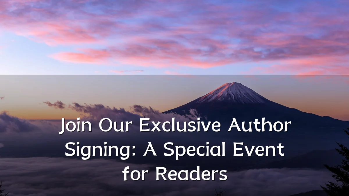 Join Our Exclusive Author Signing: A Special Event for Readers