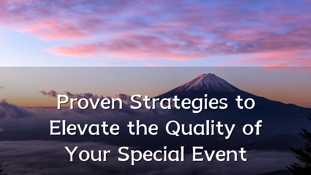 Proven Strategies to Elevate the Quality of Your Special Event