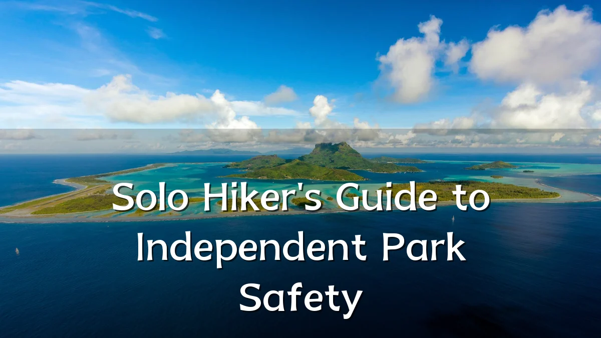 Solo Hiker's Guide to Independent Park Safety