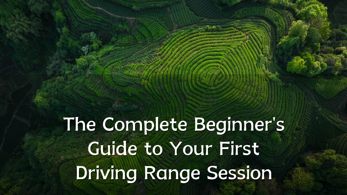 The Complete Beginner's Guide to Your First Driving Range Session