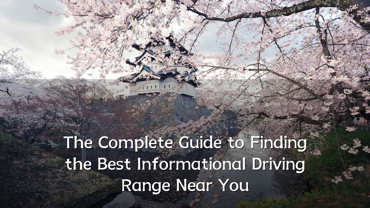 The Complete Guide to Finding the Best Informational Driving Range Near You