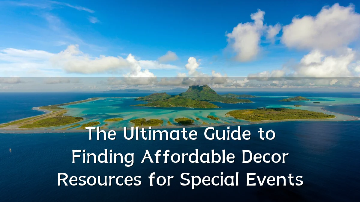 The Ultimate Guide to Finding Affordable Decor Resources for Special Events