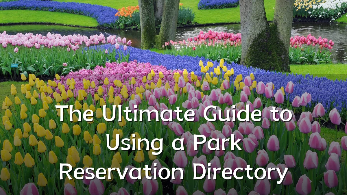 The Ultimate Guide to Using a Park Reservation Directory