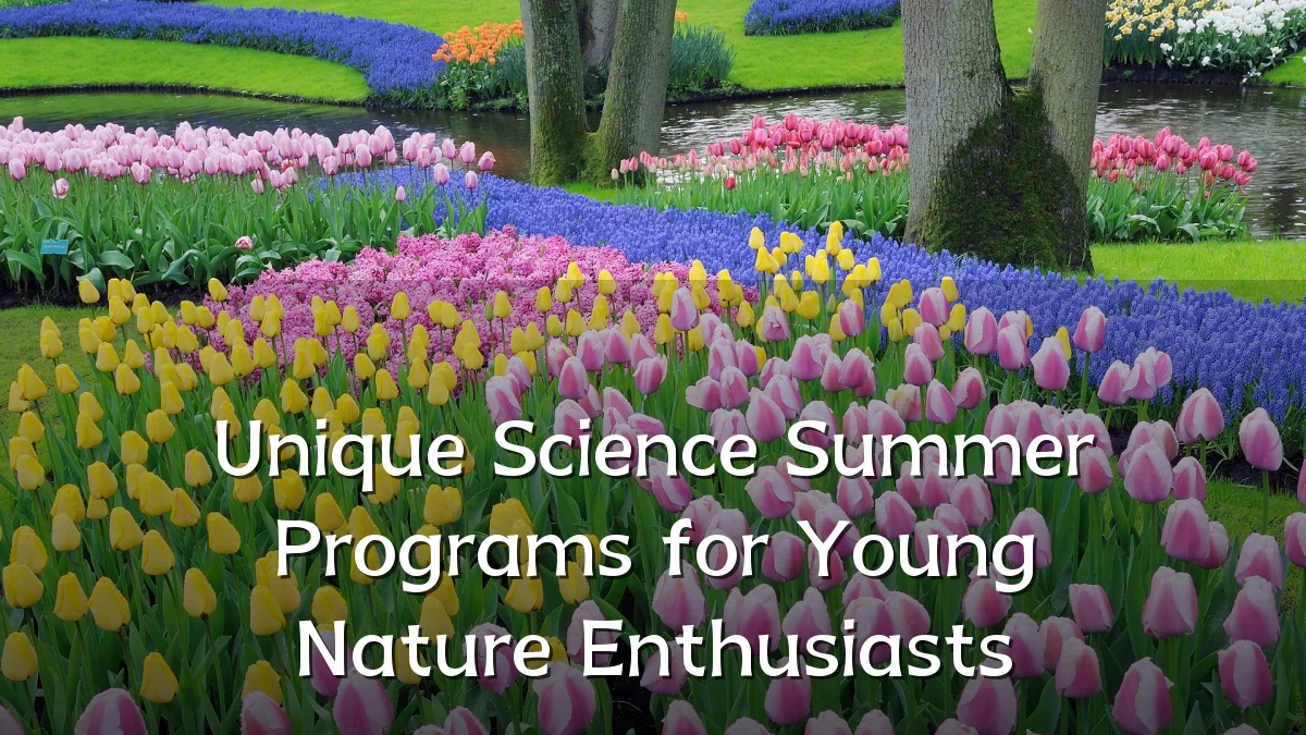 Unique Science Summer Programs for Young Nature Enthusiasts