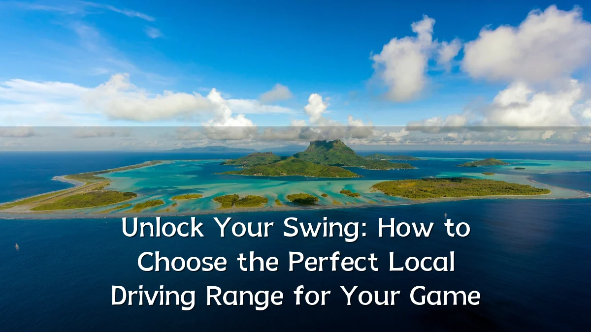 Unlock Your Swing: How to Choose the Perfect Local Driving Range for Your Game
