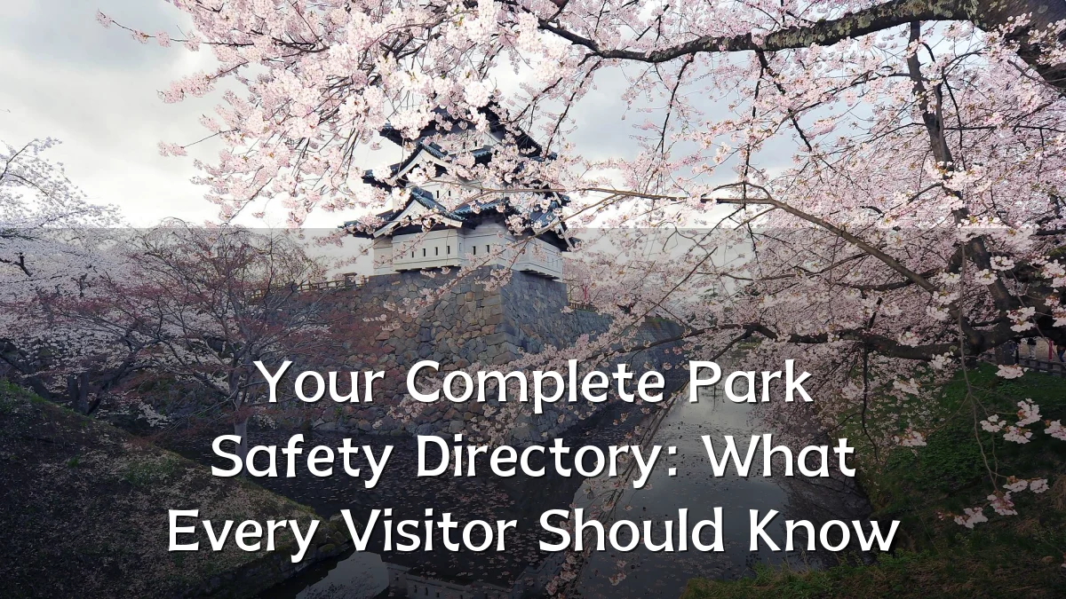 Your Complete Park Safety Directory: What Every Visitor Should Know