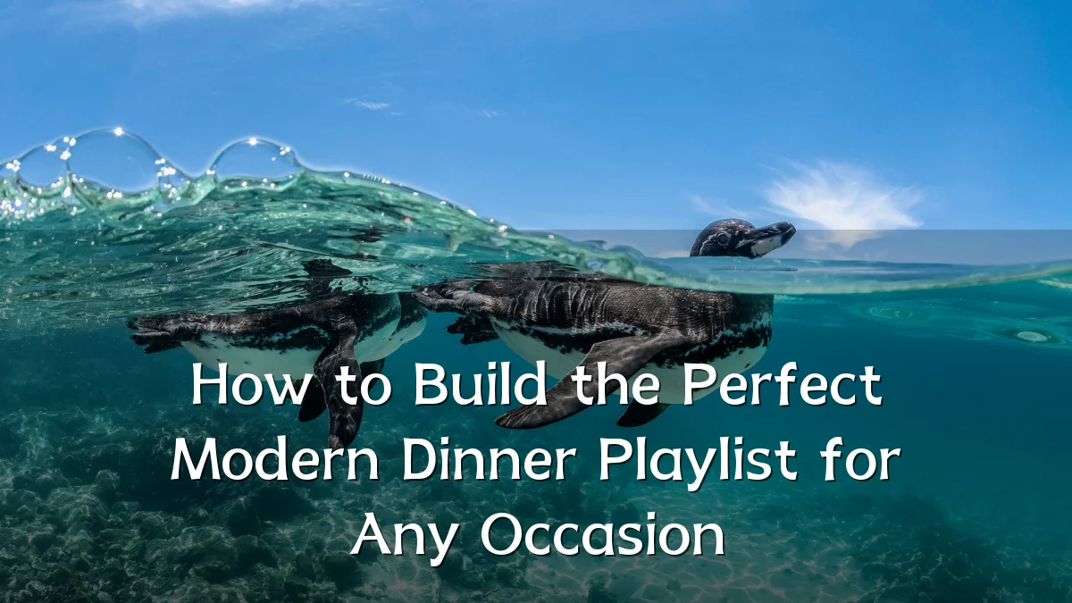How to Build the Perfect Modern Dinner Playlist for Any Occasion