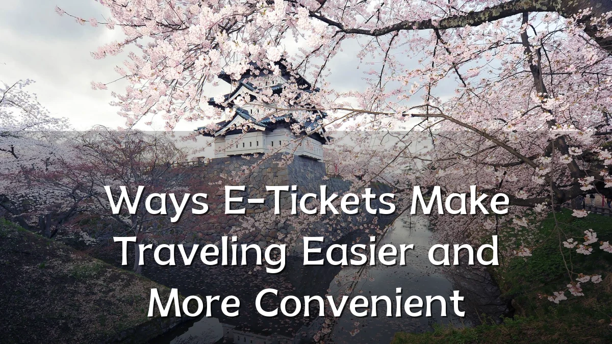 Ways E-Tickets Make Traveling Easier and More Convenient