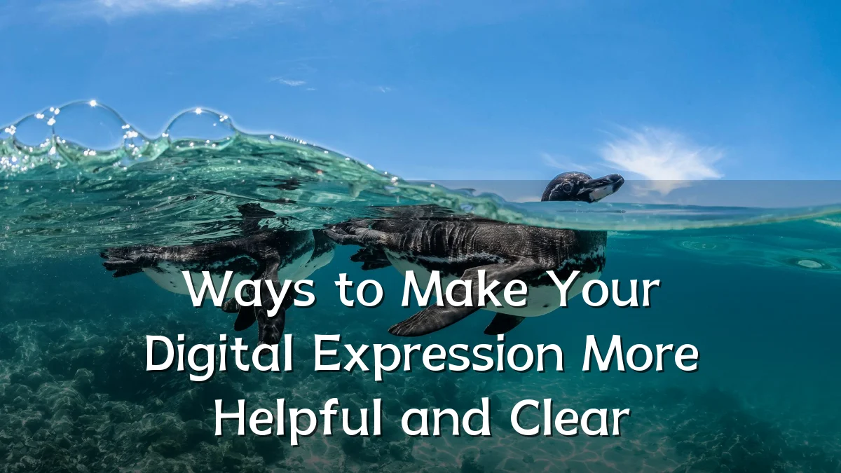 Ways to Make Your Digital Expression More Helpful and Clear