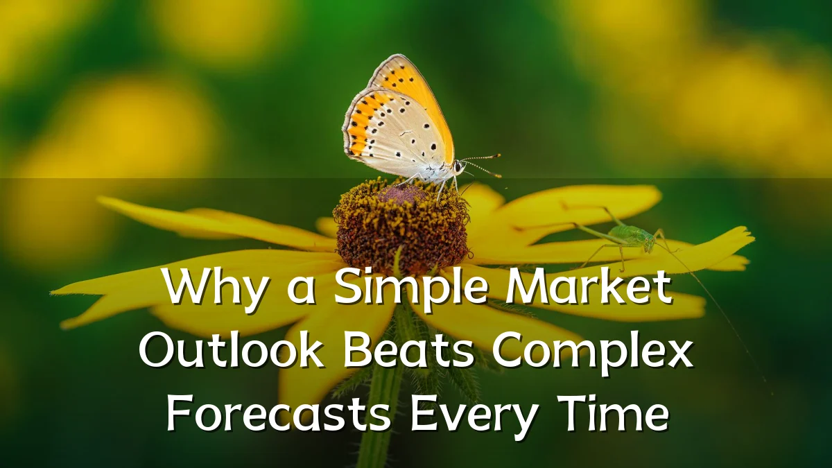 Why a Simple Market Outlook Beats Complex Forecasts Every Time